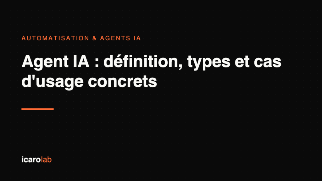 Agent IA : définition, types et cas d'usage — Icaro Lab