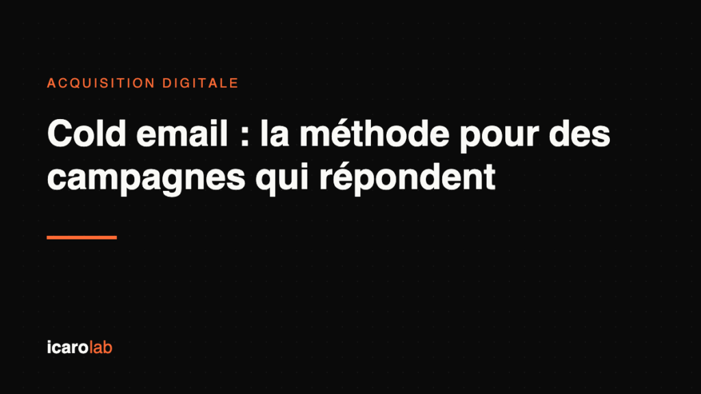 Cold email : la méthode pour des campagnes qui répondent — Icaro Lab